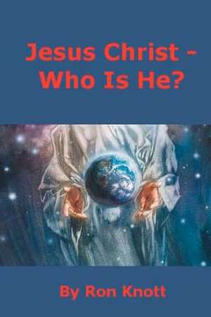 Jesus Christ - Who Is He? de Ron Knott