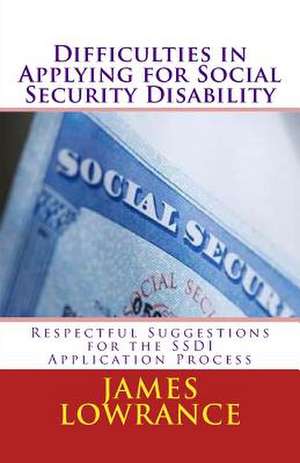 Difficulties in Applying for Social Security Disability de James M. Lowrance