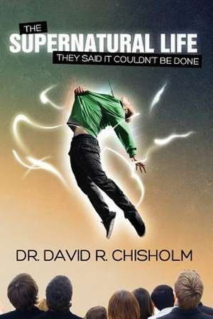 The Supernatural Life de David R. Chisholm