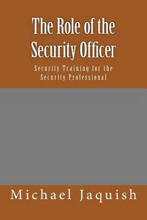 The Role of the Security Officer de Michael James Jaquish