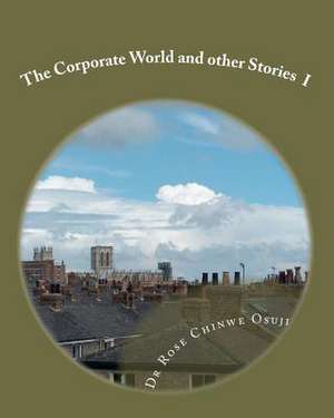 The Corporate World and Other Stories (Part1) de Dr Rose Chinwe Osuji