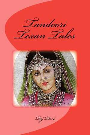 Tandoori Texan Tales de Raj C. Dore