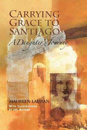 Carrying Grace to Santiago de Maureen Lauran