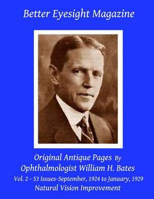 Better Eyesight Magazine - Original Antique Pages by Ophthalmologist William H. Bates - Vol. 2 - 53 Issues-September, 1924 to January, 1929 de William H. Bates