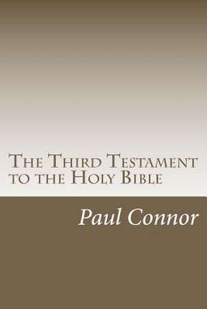 The Third Testament to the Holy Bible de MR Paul Connor