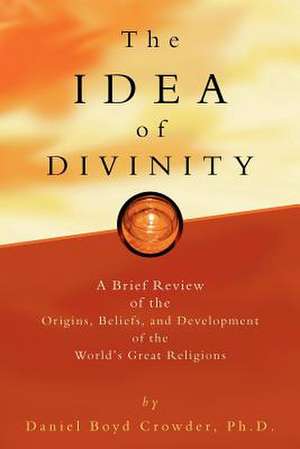 The Idea of Divinity de Daniel Boyd Crowder Phd