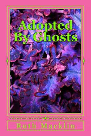 Adopted by Ghosts de Mrs Ruth Lorraine Macklin