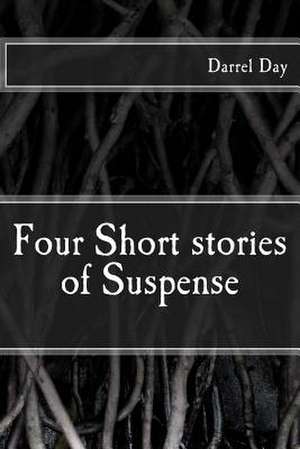 Four Short Stories of Suspense de Darrel Day