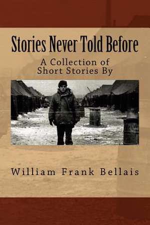 Stories Never Told Before de William Frank Bellais