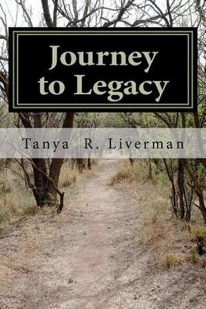 Journey to Legacy de Tanya R. Liverman