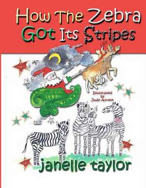 How the Zebra Got Its Stripes de Janelle Taylor