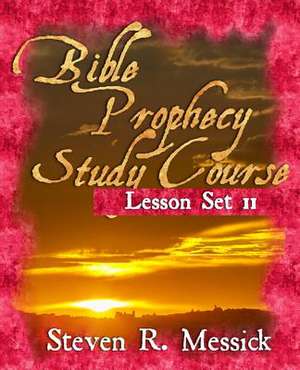 Bible Prophecy Study Course - Lesson Set 11 de Steven R. Messick