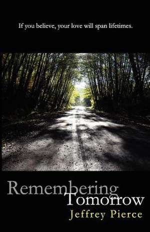 Remembering Tomorrow de Jeffrey Pierce