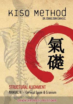 Kiso Method Structural Alignment Manual II for Non-Chiropractic Practitioners de Dr Craig Zion Cain