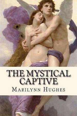 The Mystical Captive de Marilynn Hughes