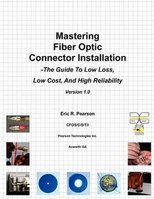 Mastering Fiber Optic Connector Installation de Pearson, MR Eric R.