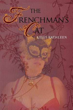 The Frenchman's Cat de Kelly Kathleen