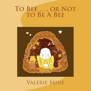 To Bee . . . or Not to Be a Bee de Valerie Mine