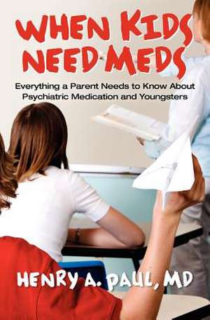 When Kids Need Meds de Henry A. Paul MD