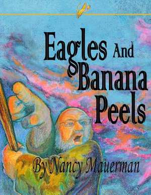 Eagles and Banana Peels de Nancy Mauerman