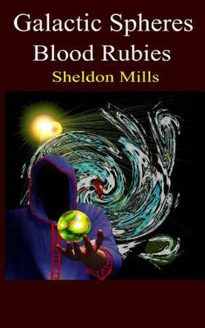 Galactic Spheres Blood Rubies de Sheldon A. Mills