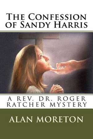 The Confession of Sandy Harris de MR Alan Moreton