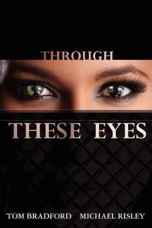 Through These Eyes de Tom Bradford