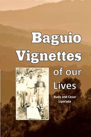 Baguio Vignettes of Our Lives de Rudy And Cesar Liporada