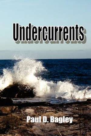 Undercurrents de MR Paul D. Bagley