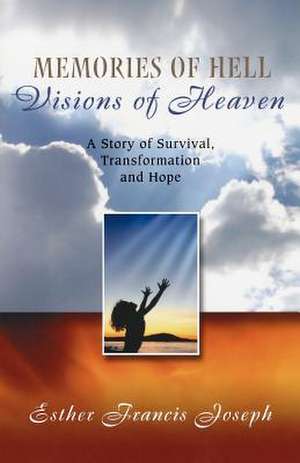 Memories of Hell, Visions of Heaven de Esther Francis Joseph