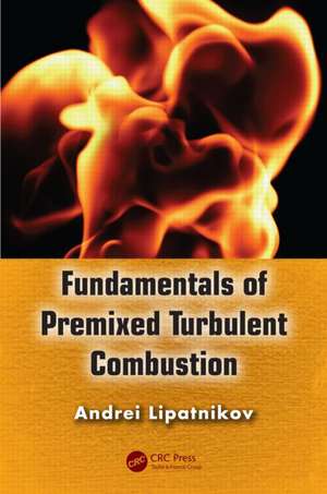 Fundamentals of Premixed Turbulent Combustion de Andrei Lipatnikov