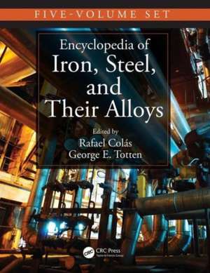 Encyclopedia of Iron, Steel, and Their Alloys, Five-Volume Set (Print) de Rafael Colás