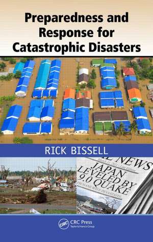 Preparedness and Response for Catastrophic Disasters de Rick Bissell