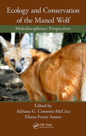 Ecology and Conservation of the Maned Wolf: Multidisciplinary Perspectives de Adriana G. Consorte-McCrea