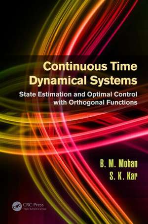 Continuous Time Dynamical Systems: State Estimation and Optimal Control with Orthogonal Functions de B. M. Mohan
