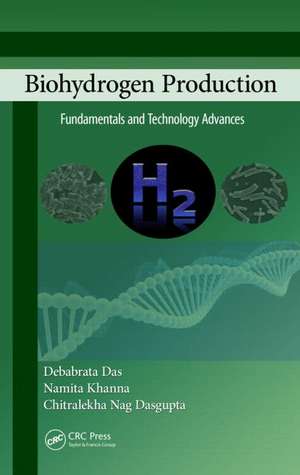 Biohydrogen Production: Fundamentals and Technology Advances de Debabrata Das