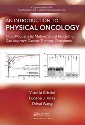 An Introduction to Physical Oncology: How Mechanistic Mathematical Modeling Can Improve Cancer Therapy Outcomes de Vittorio Cristini