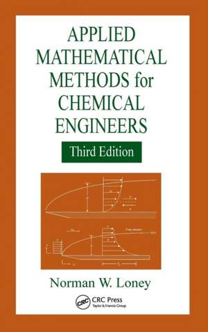 Applied Mathematical Methods for Chemical Engineers de Norman W. Loney