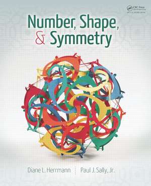 Number, Shape, & Symmetry: An Introduction to Number Theory, Geometry, and Group Theory de Diane L. Herrmann