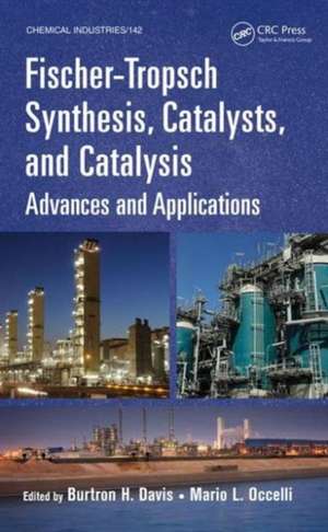 Fischer-Tropsch Synthesis, Catalysts, and Catalysis: Advances and Applications de Burtron H. Davis