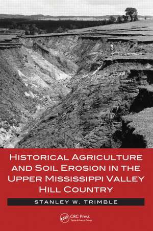 Historical Agriculture and Soil Erosion in the Upper Mississippi Valley Hill Country de Stanley W. Trimble