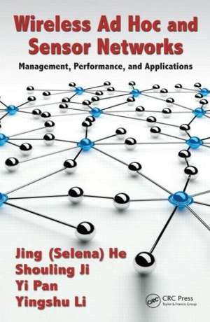 Wireless Ad Hoc and Sensor Networks: Management, Performance, and Applications de Jing (Selina) He