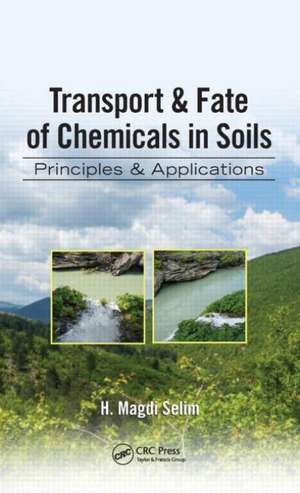 Transport & Fate of Chemicals in Soils: Principles & Applications de H. Magdi Selim