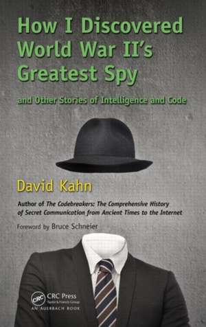 How I Discovered World War II's Greatest Spy and Other Stories of Intelligence and Code de David Kahn