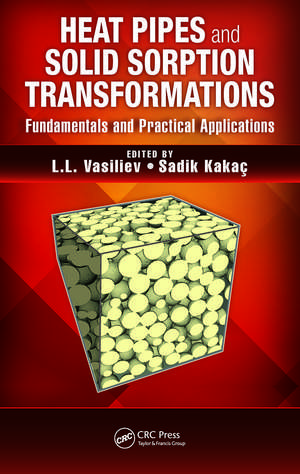 Heat Pipes and Solid Sorption Transformations: Fundamentals and Practical Applications de L.L. Vasiliev