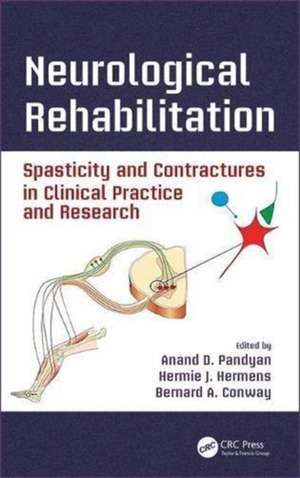 Neurological Rehabilitation: Spasticity and Contractures in Clinical Practice and Research de Anand D. Pandyan