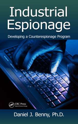 Industrial Espionage: Developing a Counterespionage Program de Daniel J. Benny