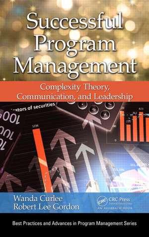 Successful Program Management: Complexity Theory, Communication, and Leadership de Wanda Curlee