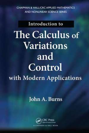 Introduction to the Calculus of Variations and Control with Modern Applications de John A. Burns