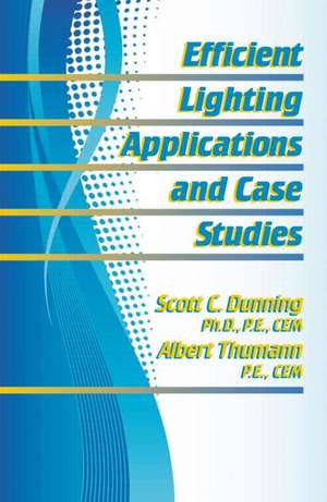 Efficient Lighting Applications and Case Studies de Scott C. Dunning